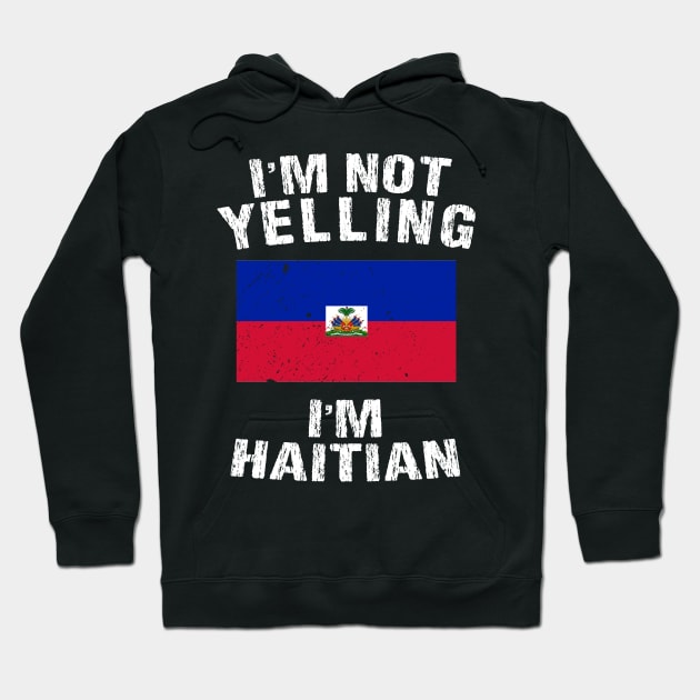 I'm Not Yelling I'm Haitian Hoodie by TShirtWaffle1